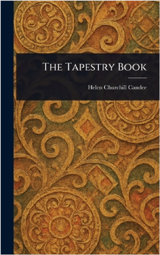 The Tapestry Book by Helen Churchill Candee