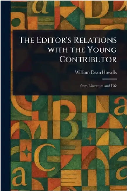 The Editor's Relations With the Young Contributor by William Dean Howells