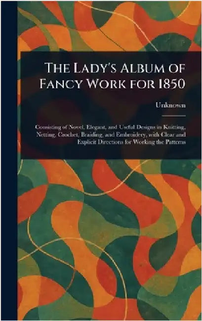 The Lady's Album of Fancy Work for 1850 by Unknown