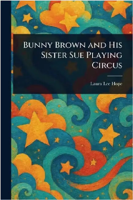 Bunny Brown and His Sister Sue Playing Circus by Laura Lee Hope