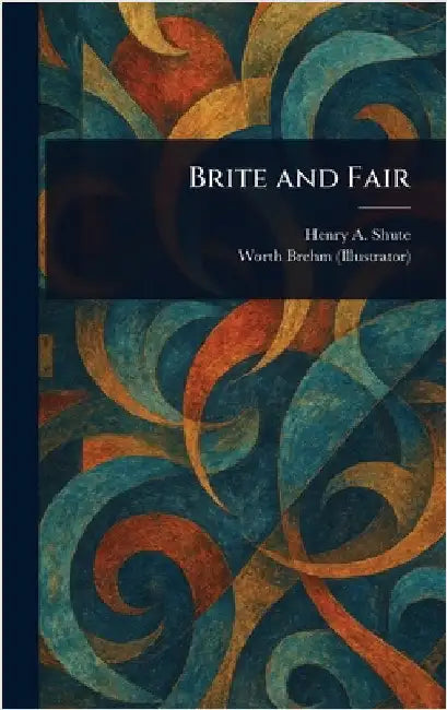 Brite and Fair by Henry a. (Henry Augustus) Shute