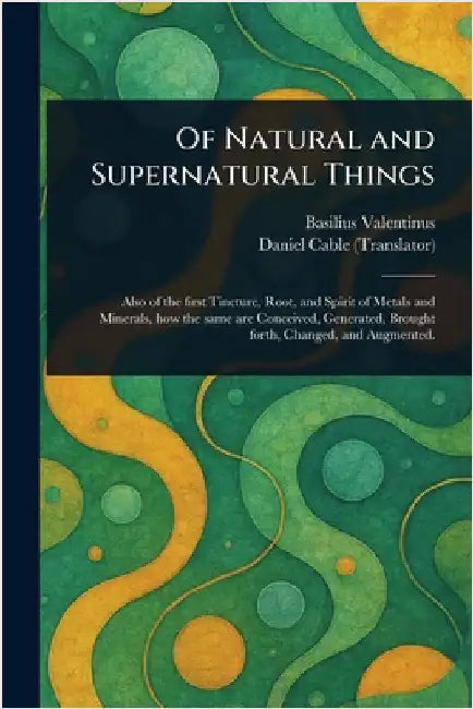 Of Natural and Supernatural Things by Basilius Valentinus