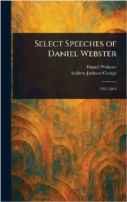 Select Speeches of Daniel Webster by Daniel Webster