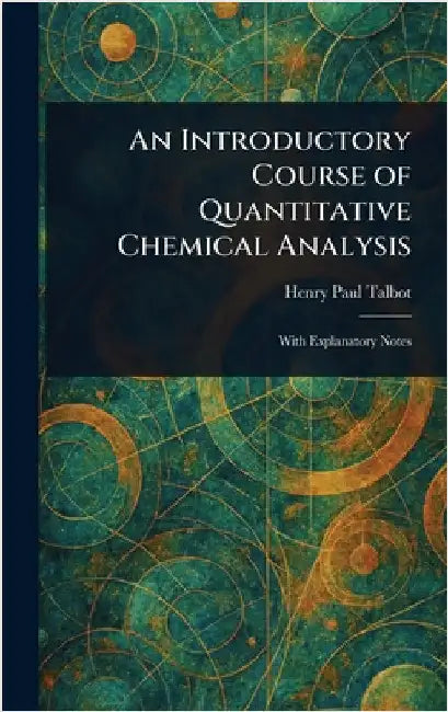 An Introductory Course of Quantitative Chemical Analysis by Henry Paul Talbot