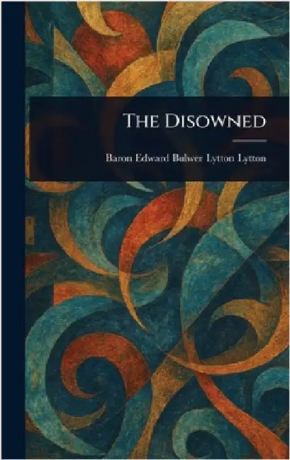 The Disowned by Edward Bulwer Lytton Baron Lytton