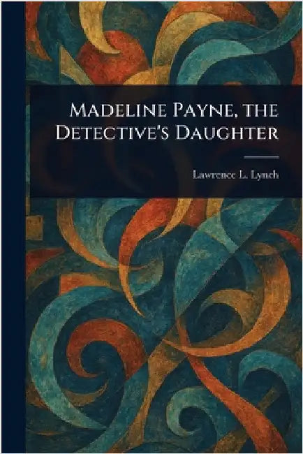 Madeline Payne, the Detective's Daughter by Lawrence L. Lynch