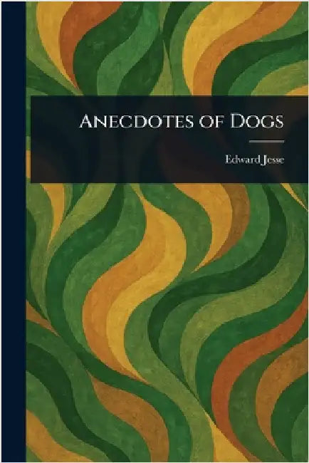 Anecdotes of Dogs by Edward Jesse