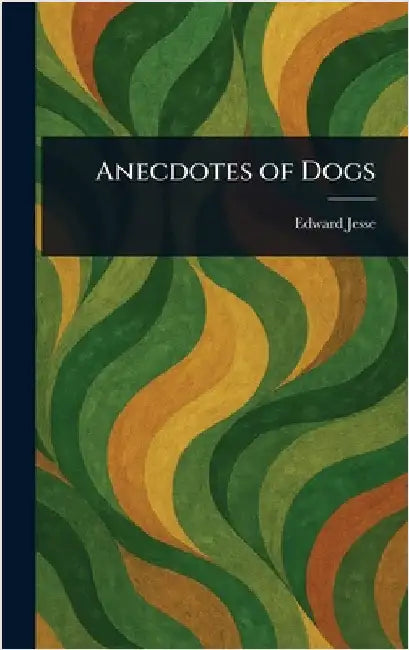 Anecdotes of Dogs by Edward Jesse