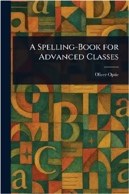A Spelling-Book for Advanced Classes by Oliver Optic