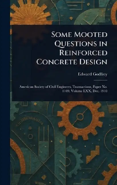 Some Mooted Questions in Reinforced Concrete Design by Edward Godfrey