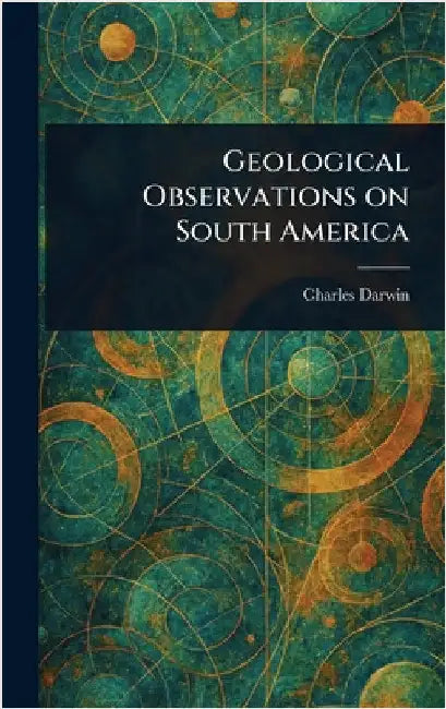 Geological Observations on South America by Charles Darwin