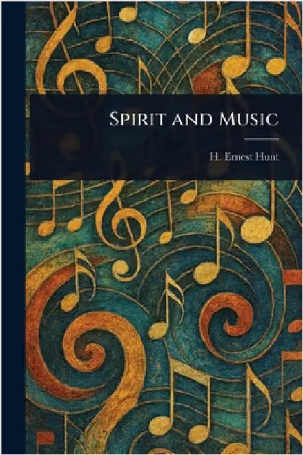 Spirit and Music by H. Ernest (Harry Ernest) Hunt