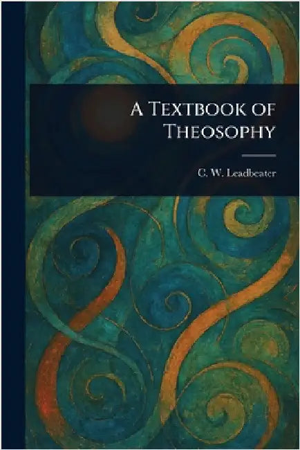 A Textbook of Theosophy by C. W. (Charles Webster) Leadbeater