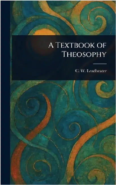 A Textbook of Theosophy by C. W. (Charles Webster) Leadbeater