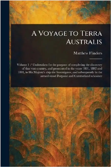 A Voyage to Terra Australis by Matthew Flinders