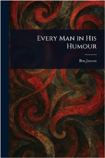 Every Man in His Humour by Ben Jonson