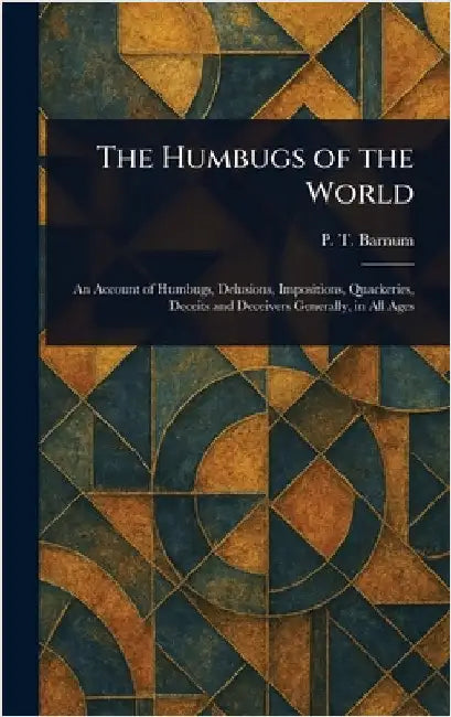 The Humbugs of the World by P. T. (Phineas Taylor) Barnum
