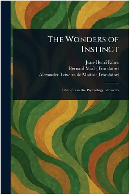 The Wonders of Instinct by Jean-Henri Fabre