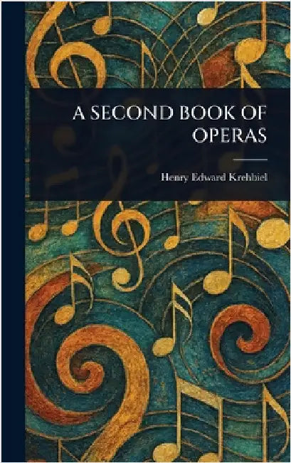 A Second Book of Operas by Henry Edward Krehbiel