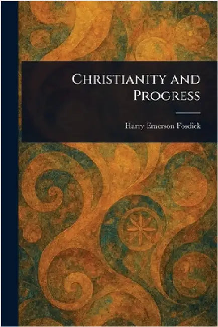 Christianity and Progress by Harry Emerson Fosdick