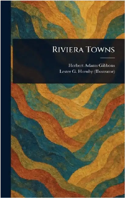 Riviera Towns by Herbert Adams Gibbons