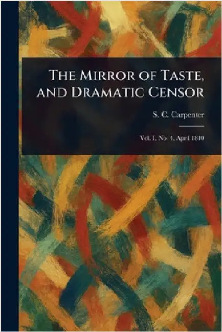 The Mirror of Taste, and Dramatic Censor by S. C. (Stephen Cullen) Carpenter