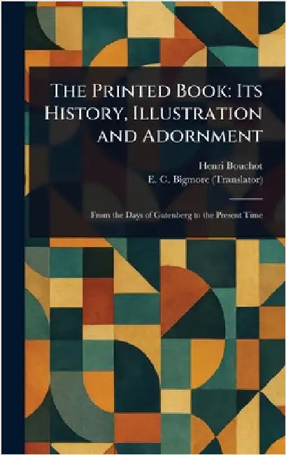 The Printed Book: Its History, Illustration and Adornment by Henri Bouchot