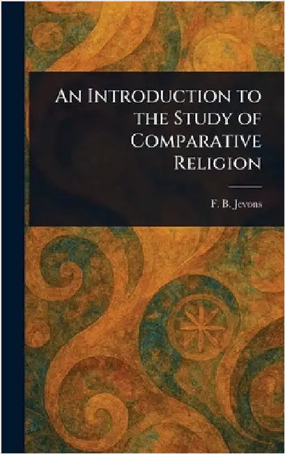 An Introduction to the Study of Comparative Religion by F. B. (Frank Byron) Jevons