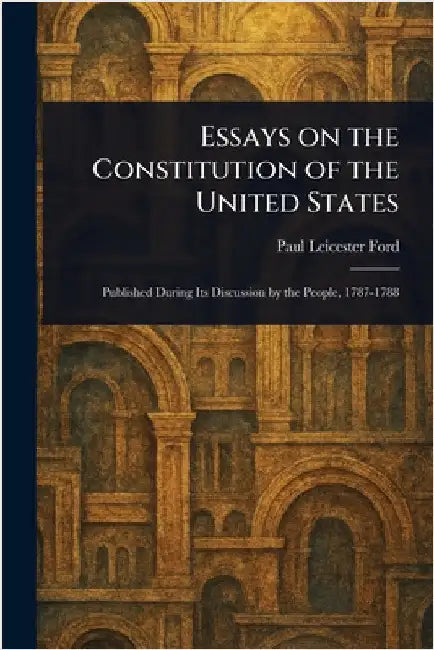 Essays on the Constitution of the United States by Paul Leicester Ford