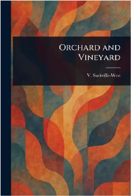 Orchard and Vineyard by V. (Victoria) Sackville-West