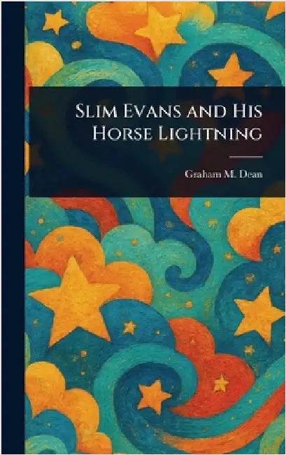 Slim Evans and His Horse Lightning by Graham M. Dean