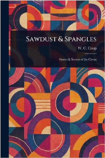 Sawdust & Spangles by W. C. (William Cameron) Coup