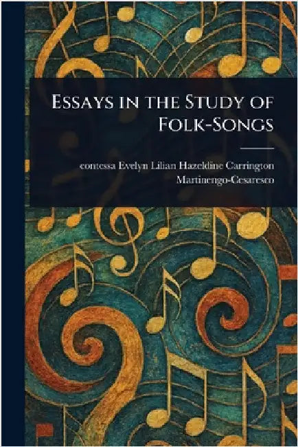 Essays in the Study of Folk-Songs by Evelyn Lilian H. Martinengo-Cesaresco