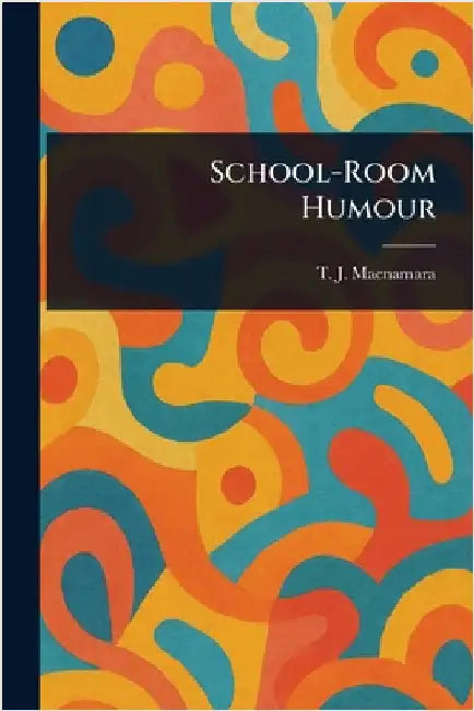 School-Room Humour by T. J. (Thomas James) MacNamara