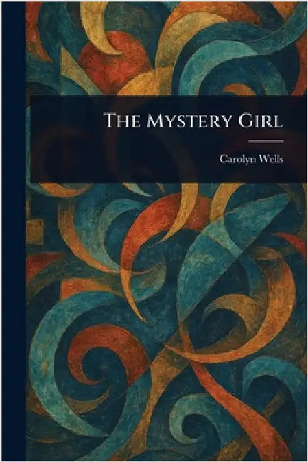 The Mystery Girl by Carolyn Wells