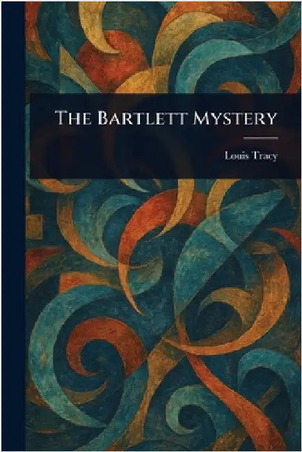 The Bartlett Mystery by Louis Tracy