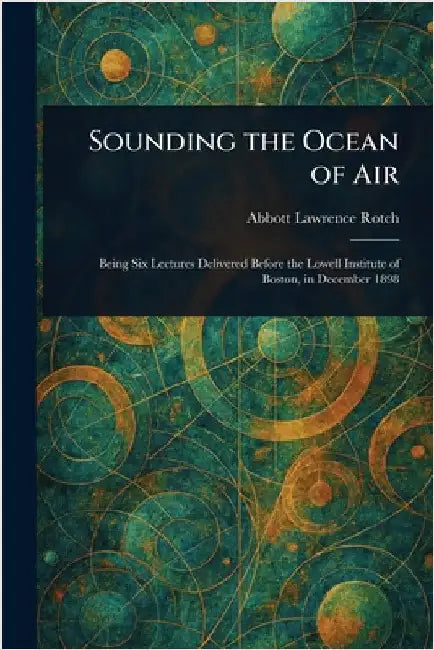 Sounding the Ocean of Air by Abbott Lawrence Rotch