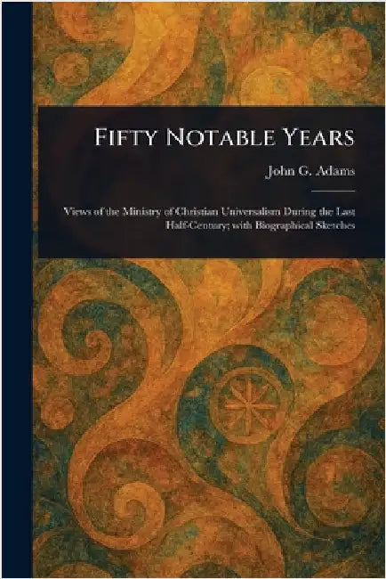 Fifty Notable Years by John G. (John Greenleaf) Adams