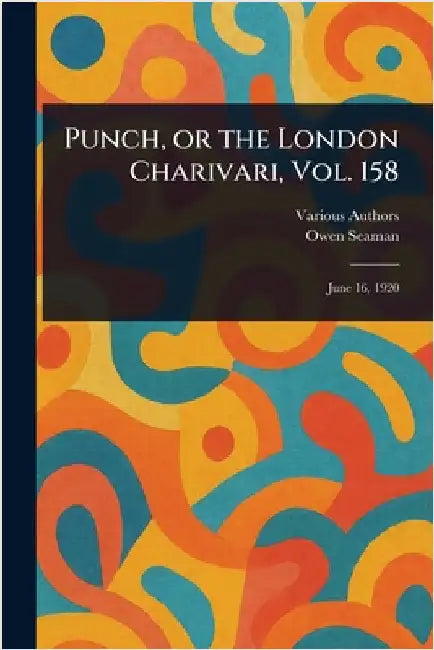 Punch, or the London Charivari, Vol. 158 by Various