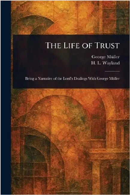 The Life of Trust by George Müller