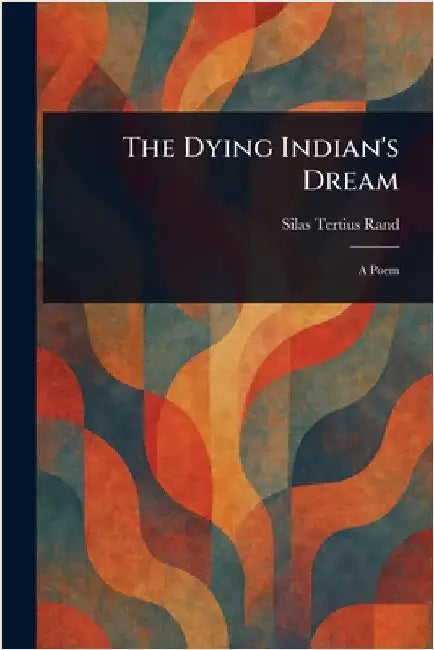The Dying Indian's Dream by Silas Tertius Rand
