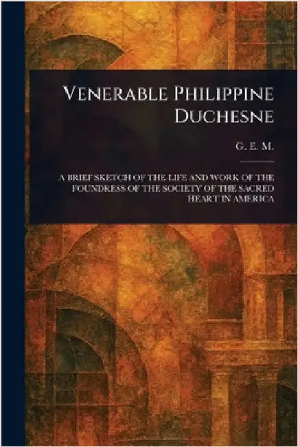 Venerable Philippine Duchesne by G. E. M