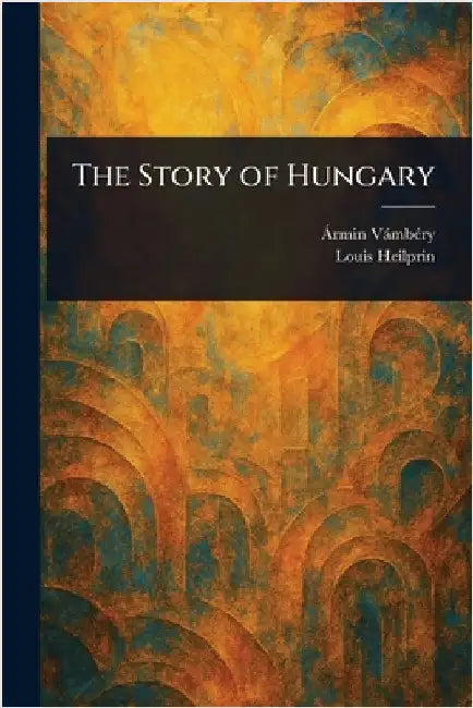 The Story of Hungary by Ármin Vámbéry