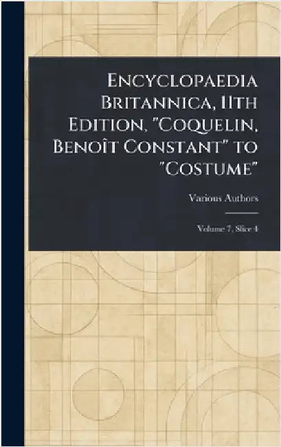 Encyclopaedia Britannica, 11th Edition, "Coquelin, Benoît Constant" to "Costume" by Various