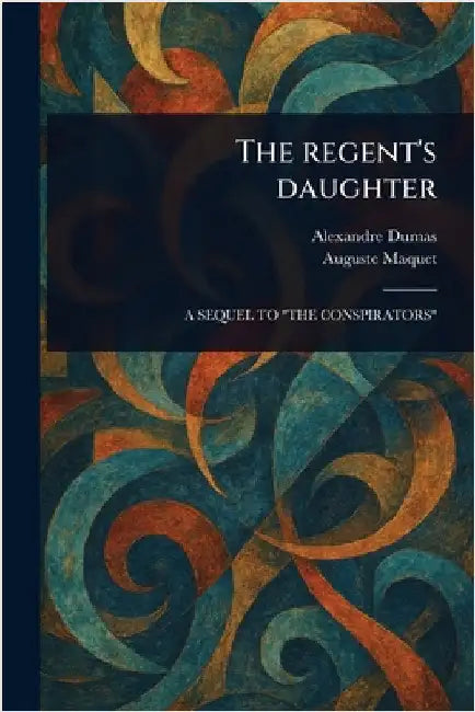 The Regent's Daughter by Alexandre Dumas