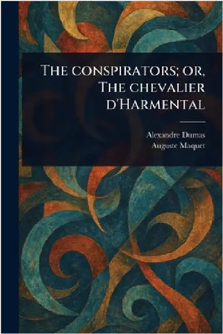 The Conspirators; or, The Chevalier D'Harmental by Alexandre Dumas