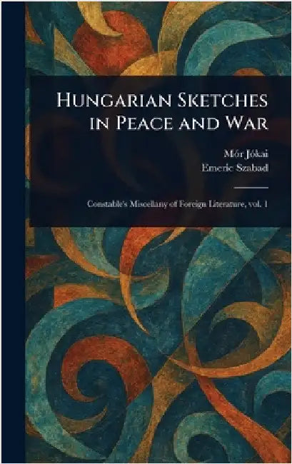 Hungarian Sketches in Peace and War by Mór Jókai