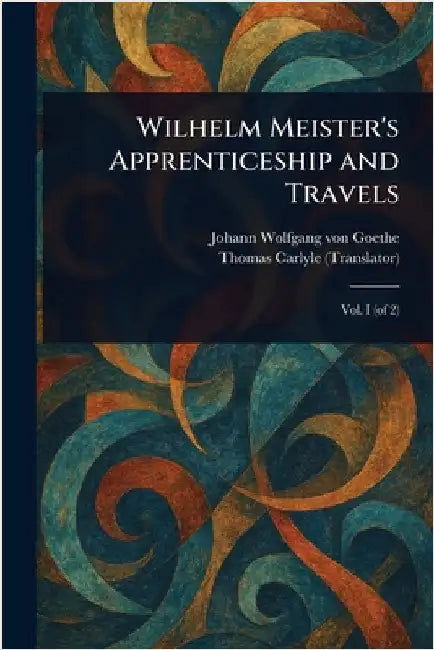 Wilhelm Meister's Apprenticeship and Travels by Johann Wolfgang Von Goethe