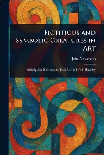 Fictitious and Symbolic Creatures in Art by John Vinycomb