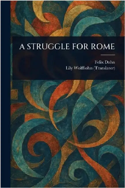 A Struggle for Rome by Felix Dahn
